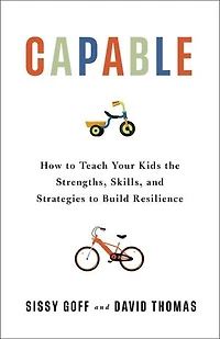 Capable: How to Teach Your Kids the Strengths, Skills, and Strategies Build Resilience