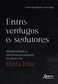 Entre Verdugos e Sedutores: Modernidade e (Des)mascaramento na Prosa de Hilda Hilst