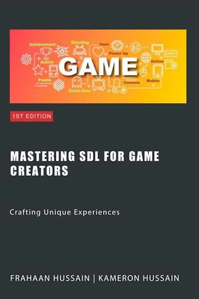 Mastering SDL for Game Creators: Crafting Unique Experiences: SDL Game Development Series