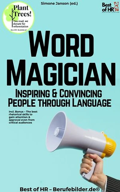 Word Magician – Inspiring & Convincing People through Language: Incl. Bonus – The best rhetorical skills to gain attention & approval even from critical audiences