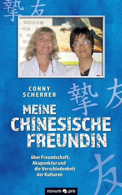 Meine chinesische Freundin: über Freundschaft, Akupunktur und die Verschiedenheit der Kulturen