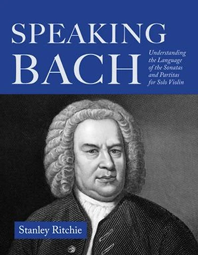 Speaking Bach: Understanding the Language of Sonatas and Partitas for Solo Violin