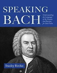 Speaking Bach: Understanding the Language of Sonatas and Partitas for Solo Violin