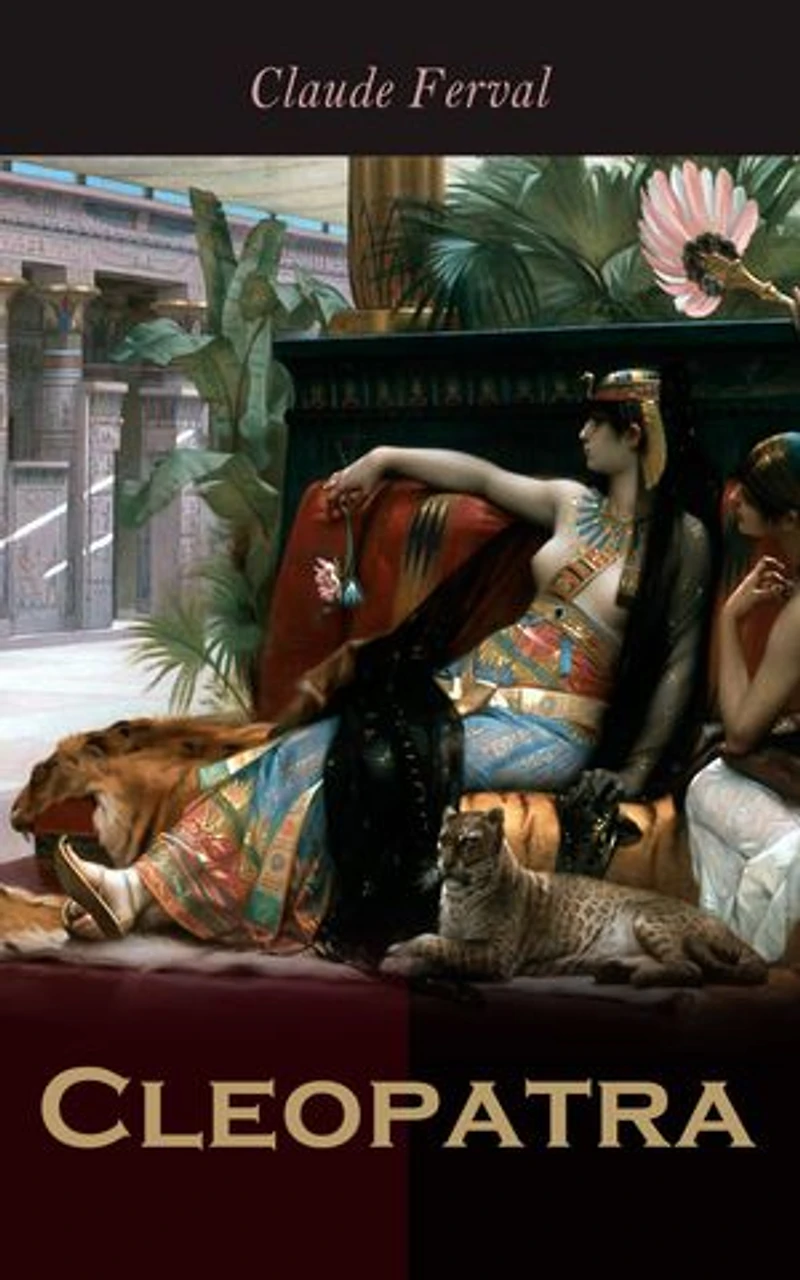 Cleopatra: The Life and Death of Egypt's Famous Pharaoh Queen (A Novel)