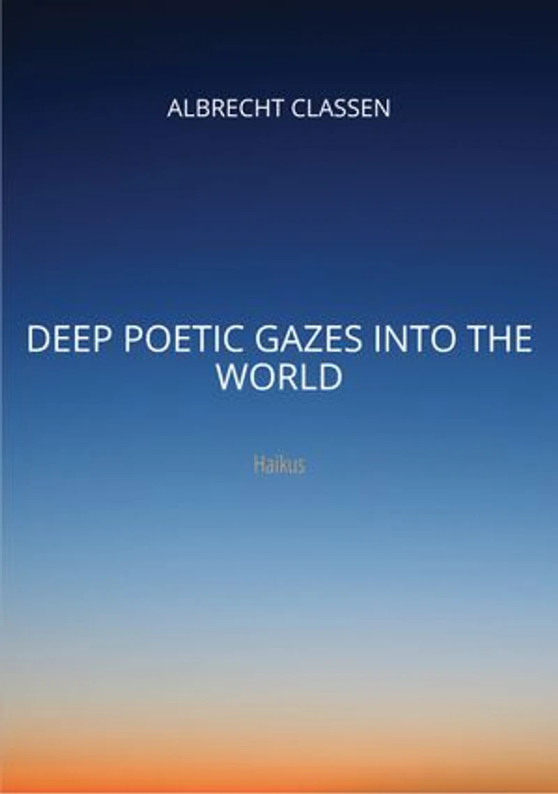 Deep Poetic Gazes Into the World: Haikus