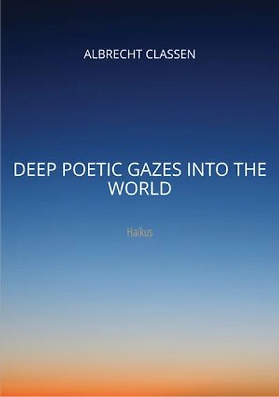Deep Poetic Gazes Into the World: Haikus