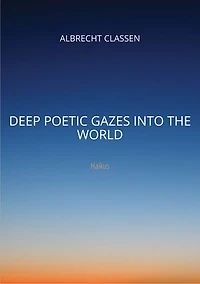 Deep Poetic Gazes Into the World: Haikus
