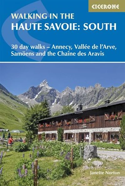 Walking The Haute Savoie: South: 30 Day Walks - Annecy, Vallée De L'arve, Samoëns And Chaîne Des Aravis