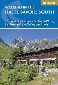 Walking The Haute Savoie: South: 30 Day Walks - Annecy, Vallée De L'arve, Samoëns And Chaîne Des Aravis