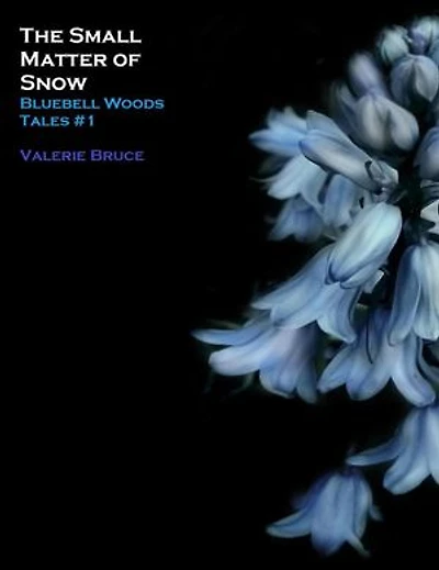 The Small Matter of Snow: Bluebell Woods, #1