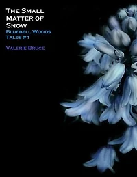 The Small Matter of Snow: Bluebell Woods, #1