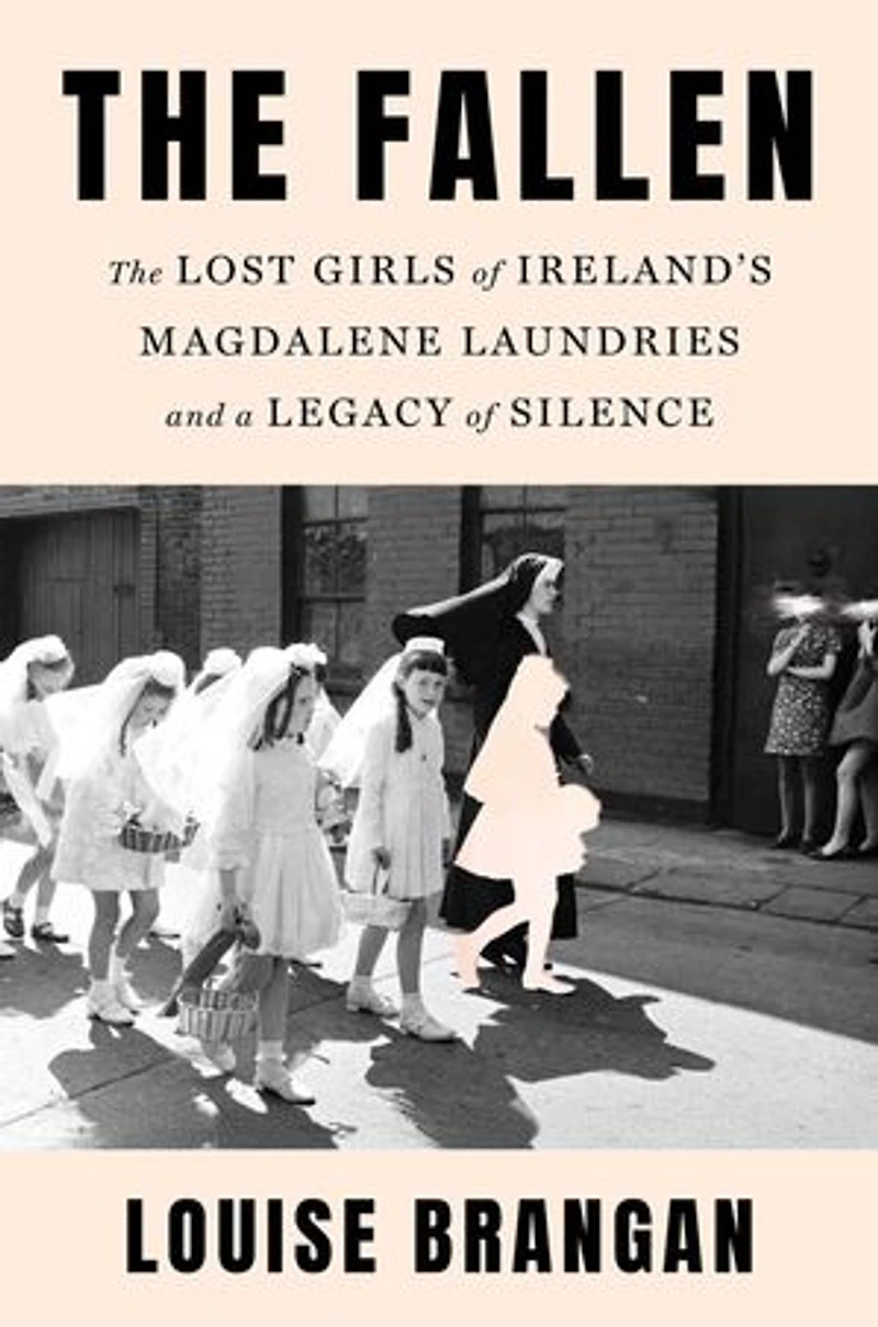 The Fallen: Lost Girls of Ireland's Magdalene Laundries and a Legacy Silence