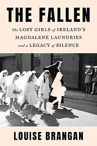 The Fallen: Lost Girls of Ireland's Magdalene Laundries and a Legacy Silence