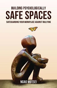 Building Psychologically Safe Spaces: Safeguarding your workplace against bullying