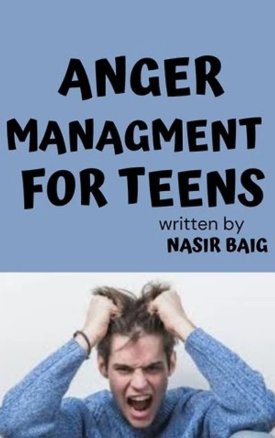 Anger management for teens: A Complete Guide to help Teens with Anger issues