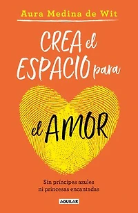 Crea el espacio para el amor: Sin príncipes azules ni princesas encantadas