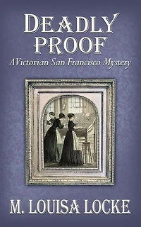 Deadly Proof: A Victorian San Francisco Mystery