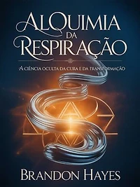 Alquimia da respiração  (traduzido): A Ciência Oculta da Cura e da Transformação