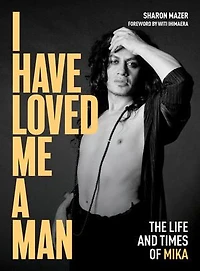 I Have Loved Me A Man: The Life And Times Of Mika