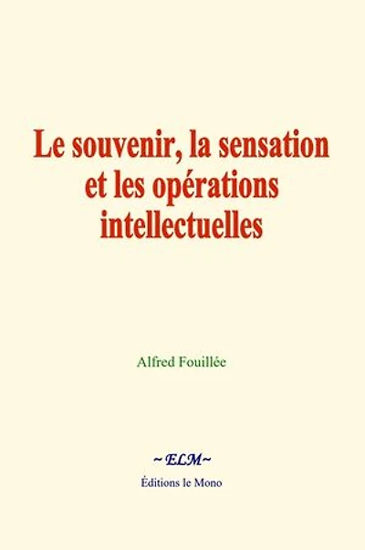 Le souvenir, la sensation et les opérations intellectuelles