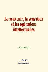 Le souvenir, la sensation et les opérations intellectuelles