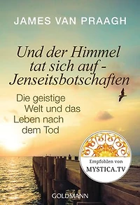 Und der Himmel tat sich auf - Jenseitsbotschaften: Die geistige Welt und das Leben nach dem Tode