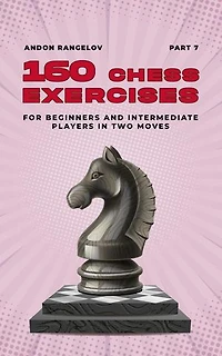 160 Chess Exercises for Beginners and Intermediate Players in Two Moves