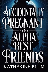 Accidentally Pregnant by my Alpha Best Friends: A secret legacy and a wolf shifter romance that will break the throne