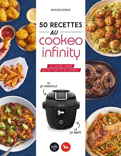 50 recettes au Cookeo infinity: le combo inédit de l'air fryer et du !