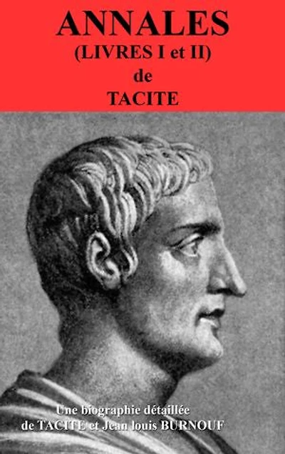 ANNALES (LIVRES I ET II): biographie détaillée de TACITE et de Jean Louis BURNOUF