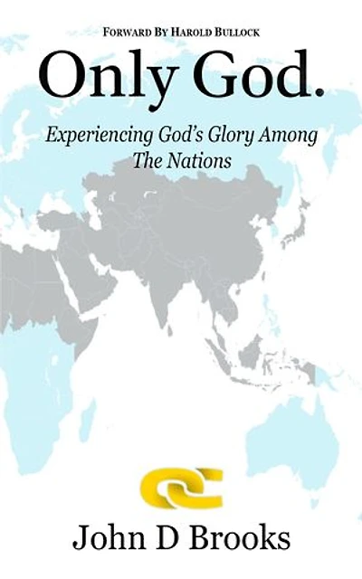 ONLY GOD: Experiencing God's Glory among the Nations
