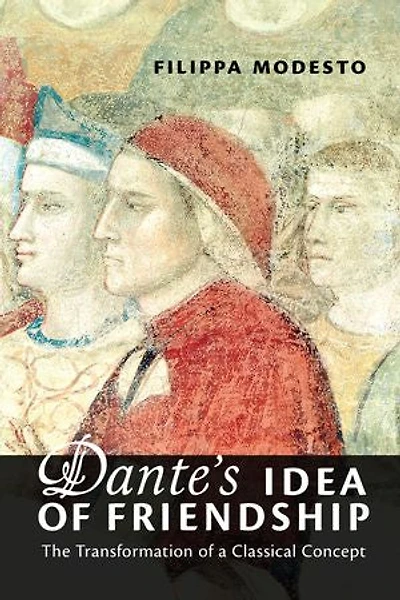 Dante's Idea of Friendship: The Transformation of a Classical Concept