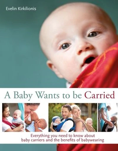 A baby Wants to be Carried: Everything you need know about carriers and the benefits of babywearing
