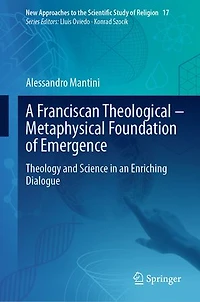 A Franciscan Theological-Metaphysical Foundation of Emergence: Theology and Science an Enriching Dialogue