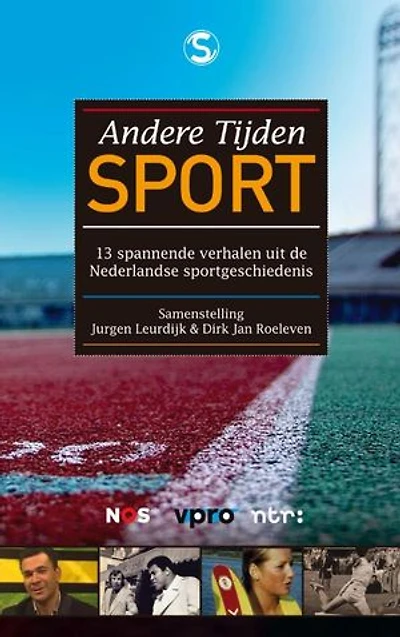 Andere tijden sport: 13 boeiende verhalen uit de Nederlandse sportgeschiedenis