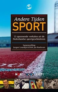 Andere tijden sport: 13 boeiende verhalen uit de Nederlandse sportgeschiedenis