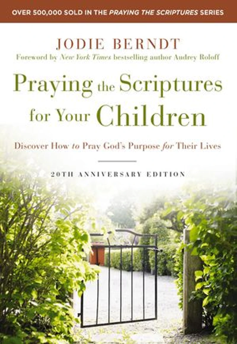 Praying the Scriptures for Your Children 20th Anniversary Edition: Discover How to Pray God's Purpose Their Lives