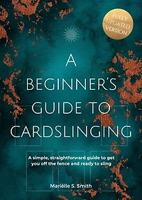 A Beginner’s Guide to Cardslinging: A Simple, Straightforward Guide to Get You off the Fence and Ready to Sling