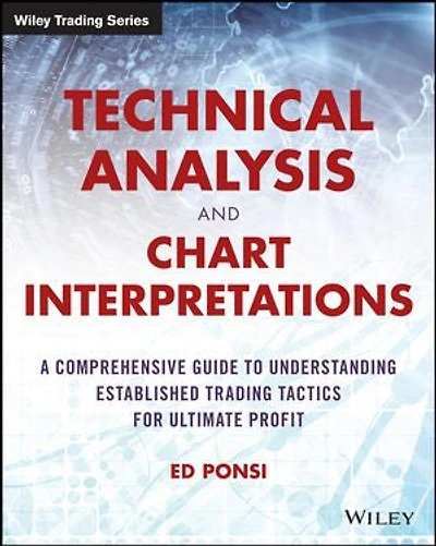 Technical Analysis and Chart Interpretations: A Comprehensive Guide to Understanding Established Trading Tactics for Ultimate Profit