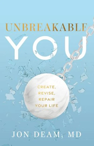 Unbreakable You: Create, Revise, Repair Your Life
