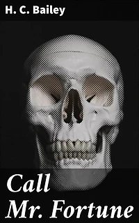 Call Mr. Fortune: Enriched edition. The Intricate Cases of a Witty British Detective in a Classic Mystery Novel