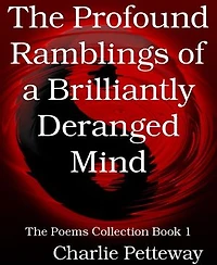 The Profound Ramblings of a Brilliantly Deranged Mind: The Poems Collection Book 1