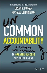 Uncommon Accountability: A Radical New Approach to Greater Success and Fulfillment
