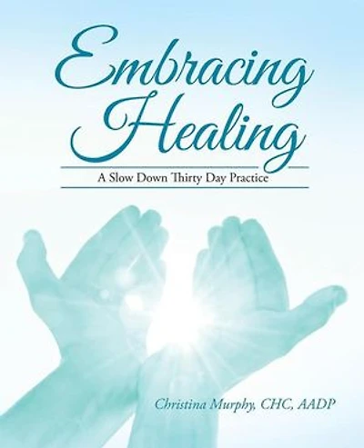Embracing Healing: A Slow Down Thirty Day Practice