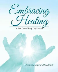 Embracing Healing: A Slow Down Thirty Day Practice