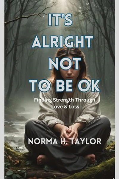 It's Alright Not to be Ok: Finding Strength Through Love and Loss