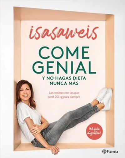 Come genial y no hagas dieta nunca más: Las recetas con las que perdí 20 kg para siempre