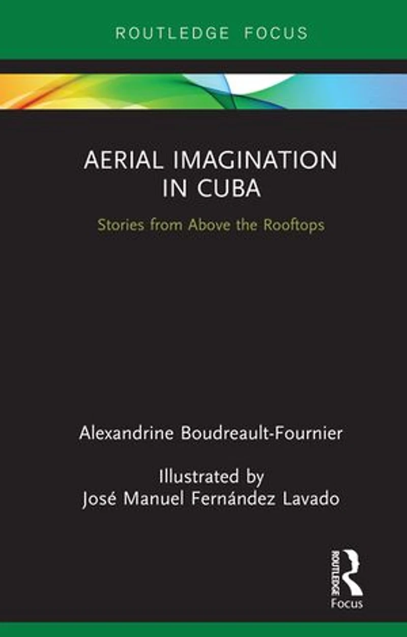 Aerial Imagination Cuba: Stories from Above the Rooftops