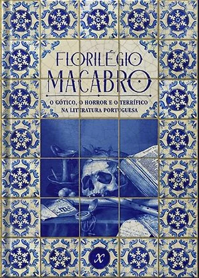 Florilégio Macabro: o gótico, o horror e o terrífico na literatura portuguesa