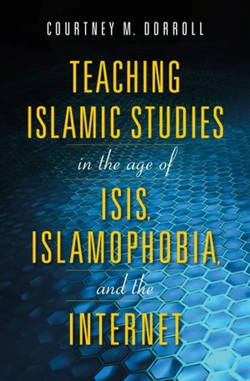 Teaching Islamic Studies The Age Of Isis, Islamophobia, And Internet